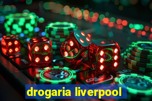 drogaria liverpool